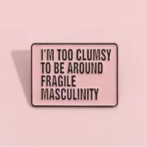 Fragile Masculinity Feminist Pin